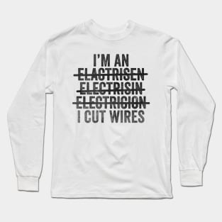 I'm An Electrician I Cut Wires Unisex TShirt, Funny Joke Gift T-Shirt For Electrician Long Sleeve T-Shirt